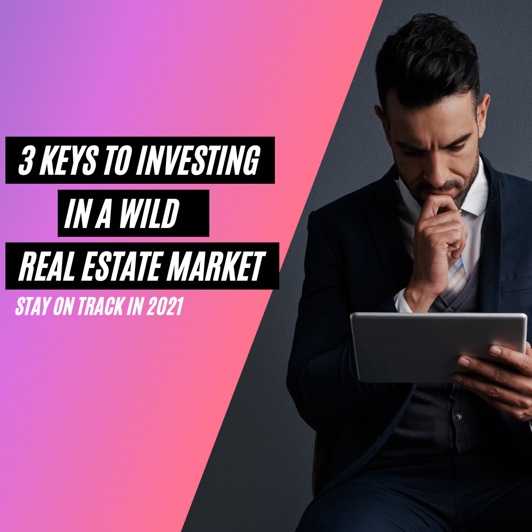 3 Ways to Stay on Track w/ Real Estate Investments (Crazy 2021 Market)